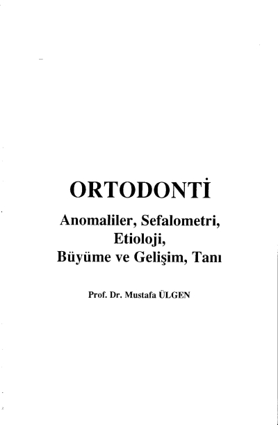 Ortodonti Anomaliler, Sefalometri, Etioloji, Büyüme ve Gelişim, Tanı - Prof.Dr. Mustafa Ülgen Panda Fotokopi & Baskı Merkezi
